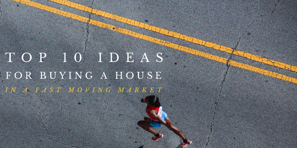 Top 10 Ideas To Buy The Right Home in a Fast Moving Market Main Photo