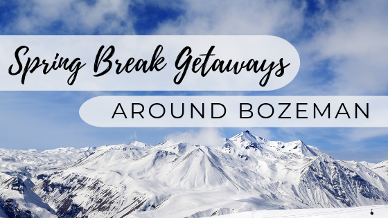 Spring Break Getaways Around Bozeman Main Photo