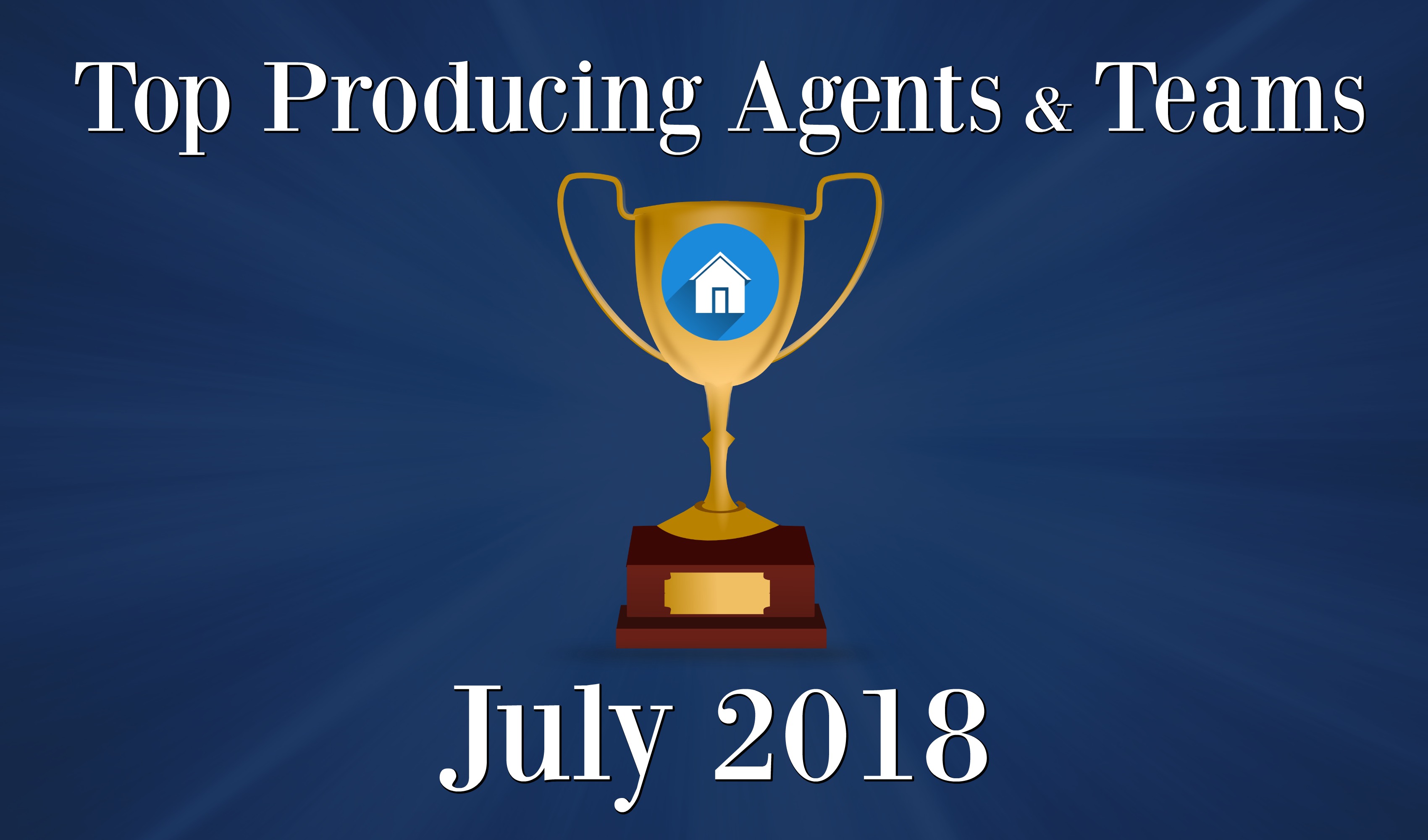  CONGRATULATIONS Top Agents and Teams - July 2018 Main Photo