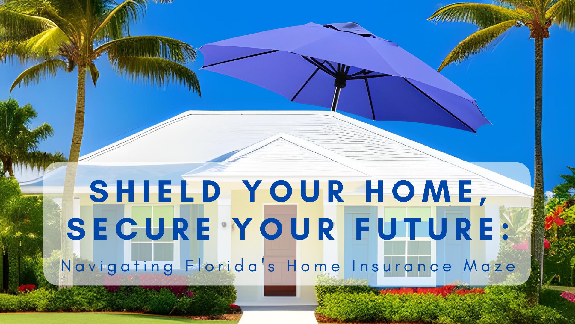 Shield Your Home, Secure Your Future: Navigating Florida's Home Insurance Maze Main Photo